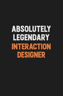 Book cover for Absolutely Legendary Interaction designer