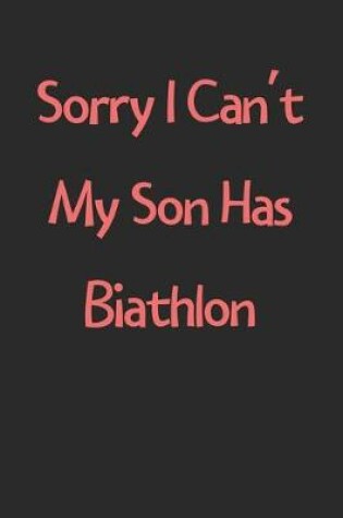 Cover of Sorry I Can't My Son Has Biathlon