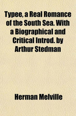 Cover of Typee, a Real Romance of the South Sea. with a Biographical and Critical Introd. by Arthur Stedman