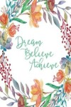 Book cover for Inspirational Journal - Dream Believe Achieve (Green)