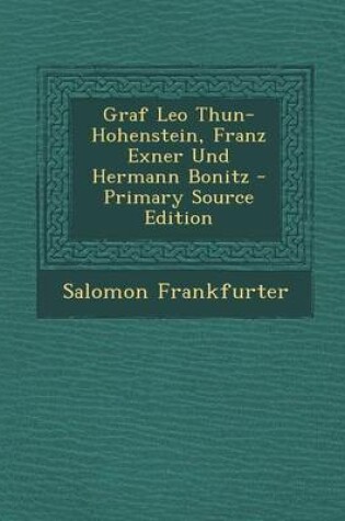 Cover of Graf Leo Thun-Hohenstein, Franz Exner Und Hermann Bonitz - Primary Source Edition