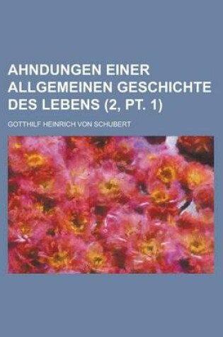 Cover of Ahndungen Einer Allgemeinen Geschichte Des Lebens (2, PT. 1)