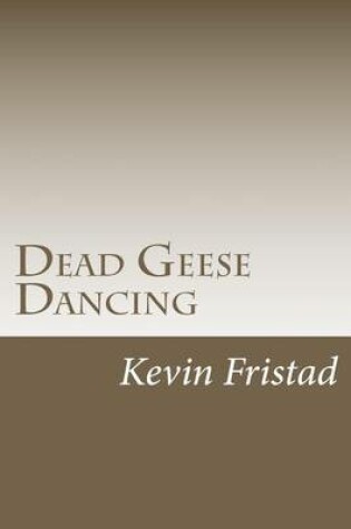 Cover of Dead Geese Dancing