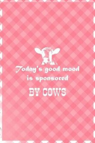 Cover of Today's Good Mood Is Sponsored By Cows