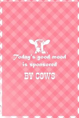 Book cover for Today's Good Mood Is Sponsored By Cows