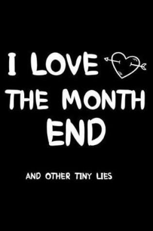 Cover of I Love The Month End And Other Tiny Lies