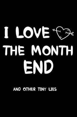 Book cover for I Love The Month End And Other Tiny Lies