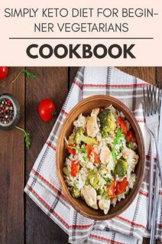 Cover of Simply Keto Diet For Beginner Vegetarians Cookbook