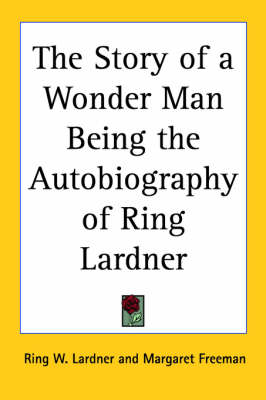 Book cover for The Story of a Wonder Man Being the Autobiography of Ring Lardner