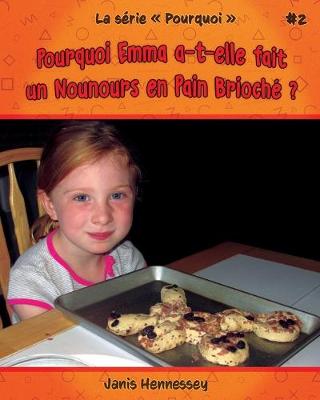 Cover of Pourquoi Emma a-t-elle fait un Nounours en Pain Brioché ?