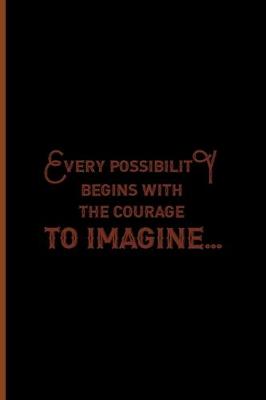 Book cover for Every Possibility Begins With The Courage To Imagine