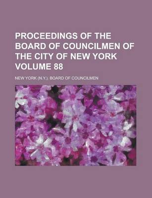 Book cover for Proceedings of the Board of Councilmen of the City of New York Volume 88