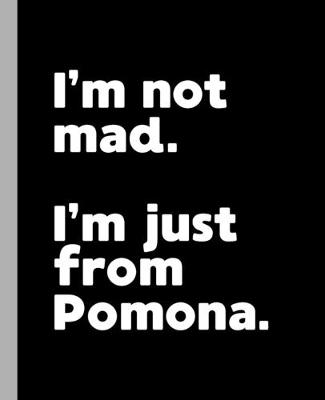 Book cover for I'm not mad. I'm just from Pomona.