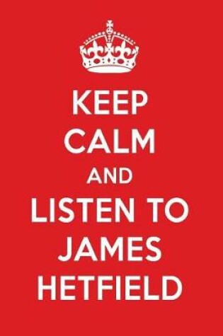 Cover of Keep Calm and Listen to James Hetfield