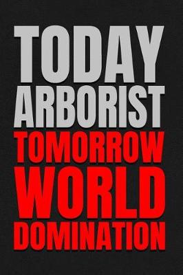 Book cover for Today Arborist - Tomorrow World Domination