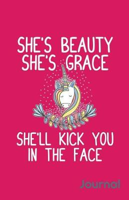 Book cover for She's Beauty She's Grace She'll Kick You in the Face Journal