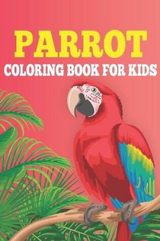 Cover of Parrot Coloring Book For Kids