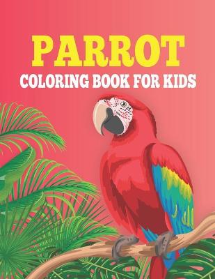 Cover of Parrot Coloring Book For Kids