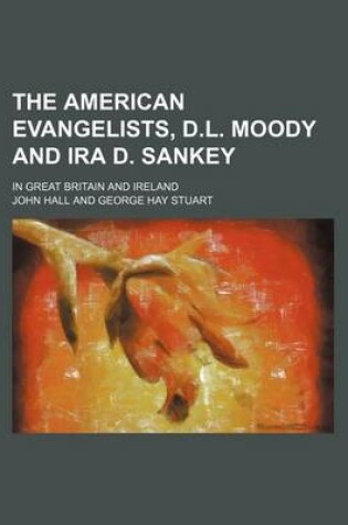 Cover of The American Evangelists, D.L. Moody and IRA D. Sankey; In Great Britain and Ireland