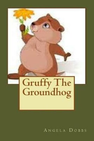 Cover of Gruffy The Groundhog