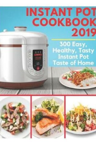 Cover of Instant Pot Cookbook 2019 - 300 Easy, Healthy, Tasty Instant Pot Taste of Home