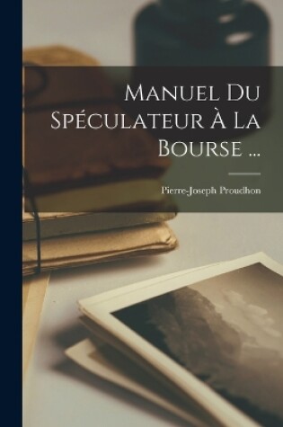 Cover of Manuel Du Spéculateur À La Bourse ...