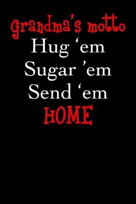 Book cover for Grandma's Motto Hug 'Em Sugar 'Em Send 'Em Home