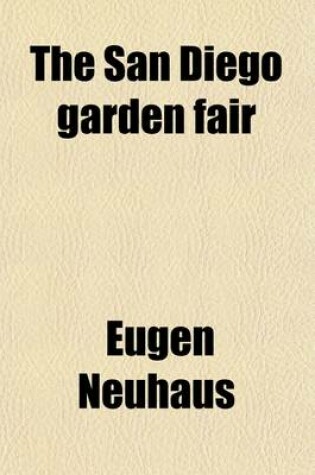 Cover of The San Diego Garden Fair (Volume 872); Personal Impressions of the Architecture, Sculpture, Horticulture, Color Scheme & Other Aesthetic Aspects of the Panama California International Exposition