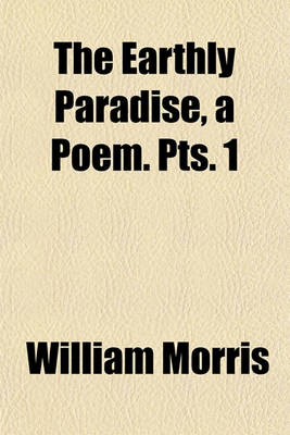 Book cover for The Earthly Paradise, a Poem. Pts. 1