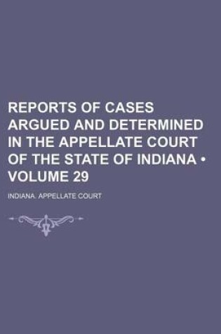 Cover of Reports of Cases Argued and Determined in the Appellate Court of the State of Indiana (Volume 29)