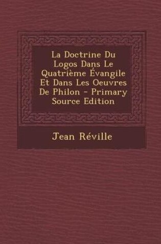 Cover of Doctrine Du Logos Dans Le Quatrieme Evangile Et Dans Les Oeuvres de Philon