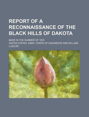 Book cover for Report of a Reconnaissance of the Black Hills of Dakota; Made in the Summer of 1874