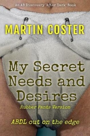 Cover of My Secret Needs and Desires (Rubber Pants Version)