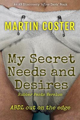 Book cover for My Secret Needs and Desires (Rubber Pants Version)