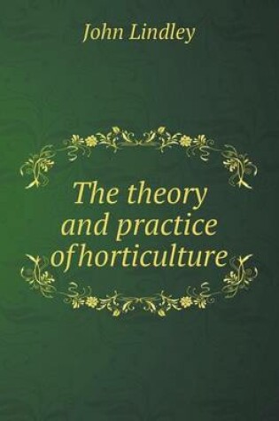 Cover of The Theory and Practice of Horticulture