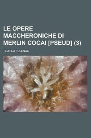 Cover of Le Opere Maccheroniche Di Merlin Cocai [Pseud] (3)