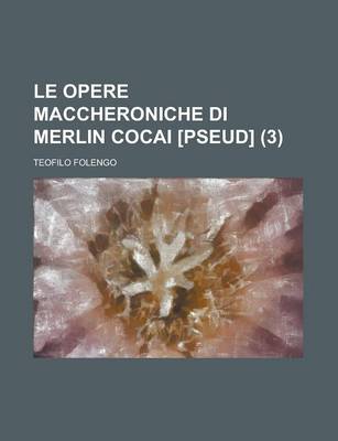 Book cover for Le Opere Maccheroniche Di Merlin Cocai [Pseud] (3)
