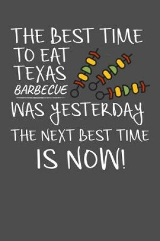 Cover of The Best Time To Eat Texas Barbecue Was Yesterday The Next Best Time Is Now