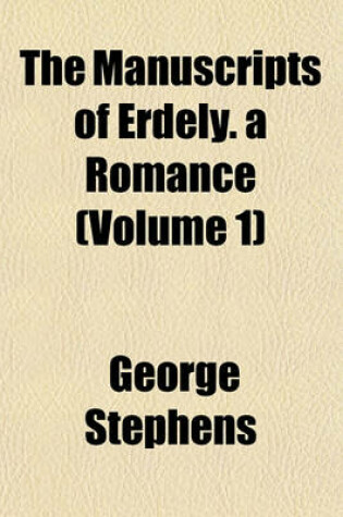 Cover of The Manuscripts of Erdely. a Romance (Volume 1)