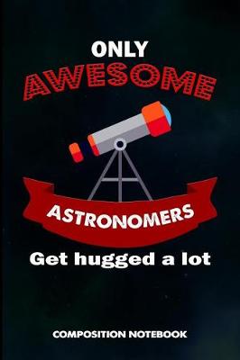 Book cover for Only Awesome Astronomers Get Hugged a Lot