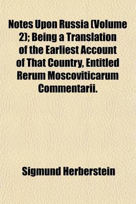 Book cover for Notes Upon Russia (Volume 2); Being a Translation of the Earliest Account of That Country, Entitled Rerum Moscoviticarum Commentarii.