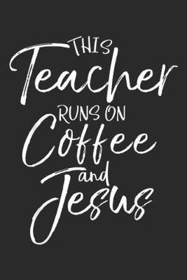 Book cover for This Teacher Runs on Coffee and Jesus