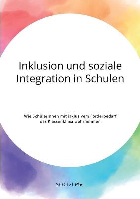 Book cover for Inklusion und soziale Integration in Schulen. Wie SchulerInnen mit inklusivem Foerderbedarf das Klassenklima wahrnehmen