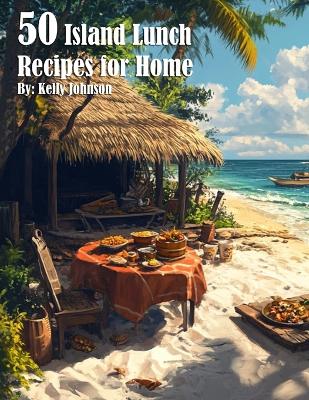 Book cover for 50 Island Lunch Recipes for Home