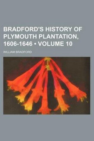 Cover of Bradford's History of Plymouth Plantation, 1606-1646 (Volume 10)