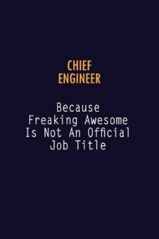 Cover of Chief Engineer Because Freaking Awesome is not An Official Job Title