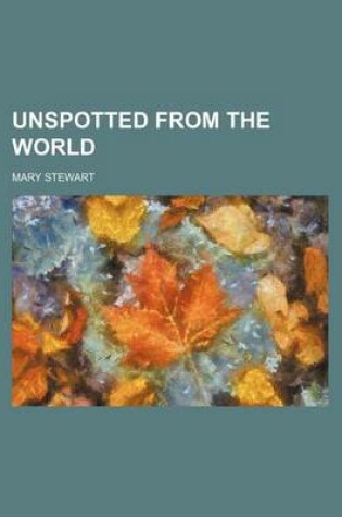 Cover of Unspotted from the World