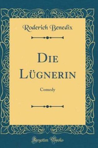 Cover of Die Lügnerin: Comedy (Classic Reprint)