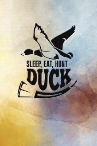 Cover of Sleep, Eat, Hunt Duck