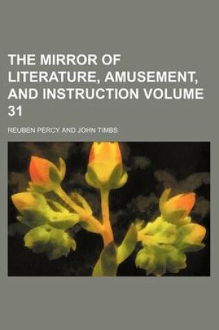 Cover of The Mirror of Literature, Amusement, and Instruction Volume 31